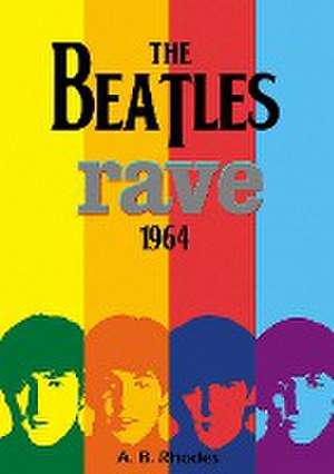 The Beatles Rave! 1964 de A. B. Rhodes