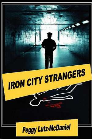 Iron City Strangers de Peggy Lutz-McDaniel