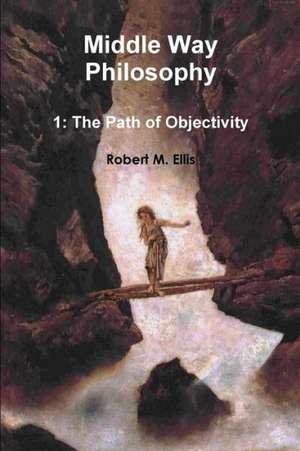 Middle Way Philosophy 1 de Robert M. Ellis