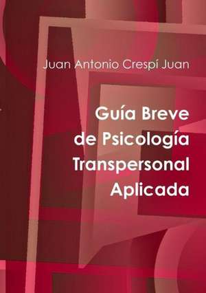 Guia Breve de Psicologia Transpersonal Aplicada de Juan Antonio Crespi Juan