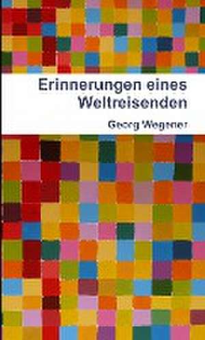 Wegener, G: Erinnerungen eines Weltreisenden