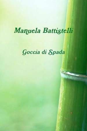 Goccia Di Spada de Manuela Battistelli