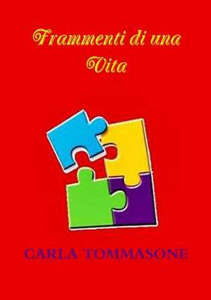 Frammenti Di Una Vita de Carla Tommasone