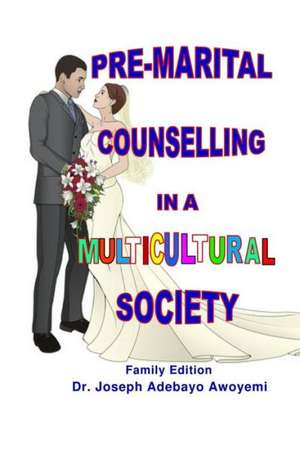 Pre-Marital Counselling in a Multicultural Society de Dr Joseph Adebayo Awoyemi