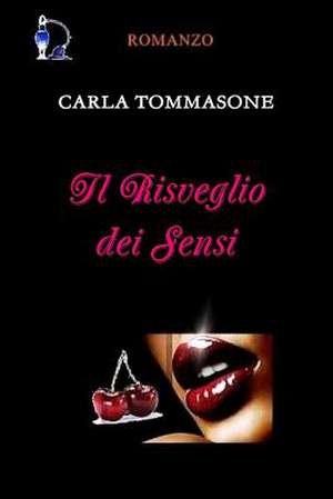 Il Risveglio Dei Sensi de Carla Tommasone