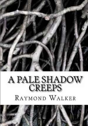 A Pale Shadow Creeps de Raymond Walker