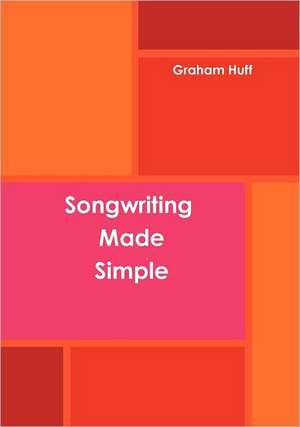 Songwriting Made Simple de Graham Huff