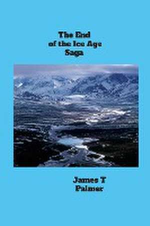 The End of the Ice Age Saga de James Palmer