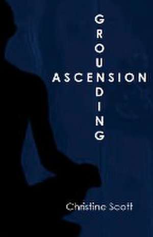 Grounding Ascension de Christine Scott