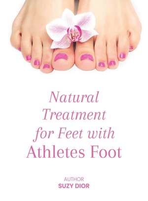 Natural Treatment for Feet with Athletes Foot de Suzy Dior