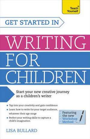 Get Started in Writing for Children: A Guide to Developing Resilience de Lisa Bullard