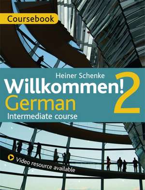 Willkommen! 2 German Intermediate course de Heiner Schenke