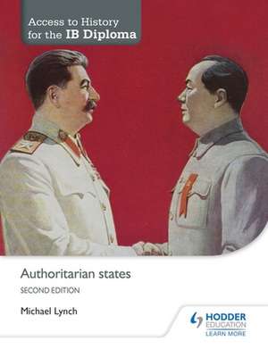 Access to History for the Ib Diploma: Authoritarian States de Michael Lynch