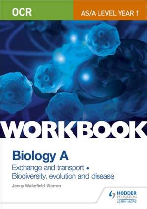 OCR AS/A Level Year 1 Biology A Workbook: Exchange and Transport; Biodiversity, Evolution and Disease de Jenny Wakefield-Warren