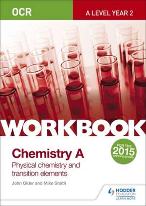 OCR A-Level Year 2 Chemistry A Workbook: Physical Chemistry and Transition Elements de Mike Smith