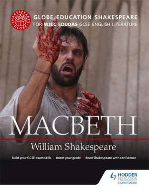 Globe Education Shakespeare: Macbeth for WJEC Eduqas GCSE English Literature de Globe Education