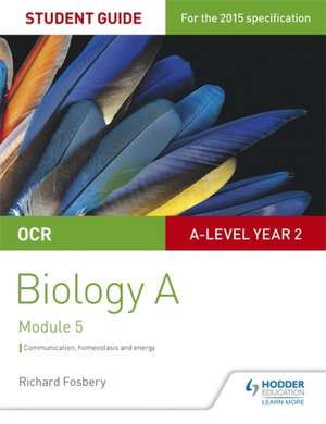 OCR A Level Year 2 Biology A Student Guide: Communication, Homeostasis and Energy de Richard Fosbery