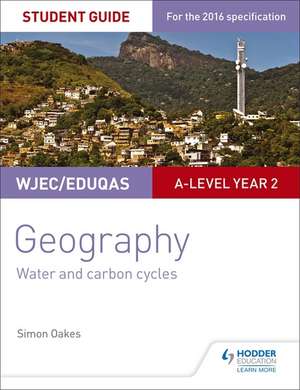 WJEC/Eduqas A-Level Geography Student Guide 4: Water and Carbon Cycles; Fieldwork and Investigative Skills de Simon Oakes