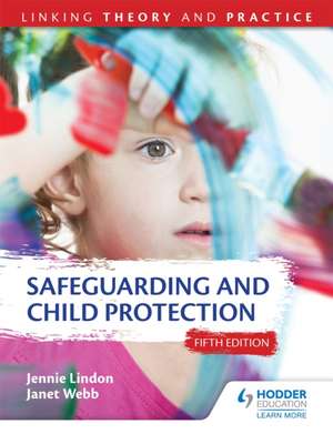 Safeguarding and Child Protection 5th Edition: Linking Theory and Practice de Janet Webb