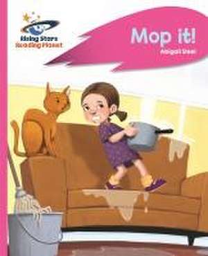 Reading Planet - Mop it! - Pink A: Rocket Phonics de Abigail Steel