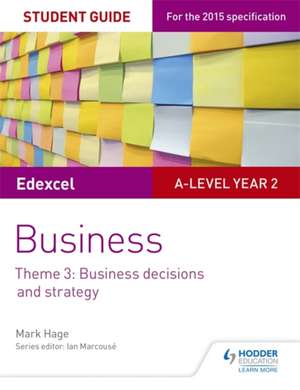 Edexcel A-Level Business Student Guide: Theme 3: Business Decisions and Strategy de Mark Hage