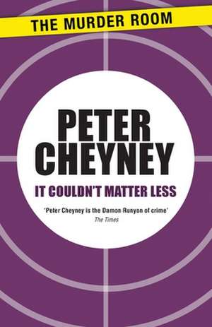 It Couldn't Matter Less de PETER CHEYNEY