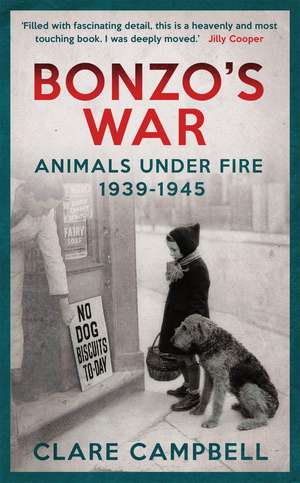 Bonzo's War: Animals Under Fire 1939 -1945 de Clare Campbell