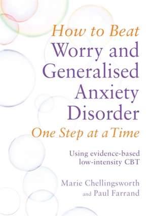 How to Beat Worry and Generalised Anxiety Disorder One Step at a Time de Marie Chellingsworth