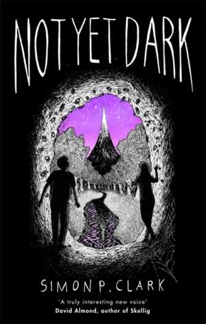 Clark, S: Not Yet Dark de Simon P. Clark