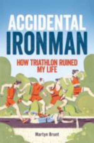 Accidental Ironman de Martyn Brunt