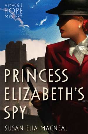 Princess Elizabeth's Spy de Susan Elia Macneal