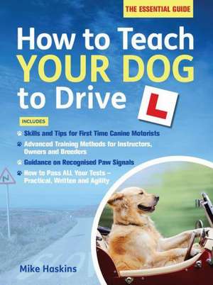 How to Teach your Dog to Drive de Mike Haskins