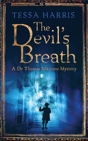 The Devil's Breath: a gripping mystery that combines the intrigue of CSI with 18th-century history de Tessa Harris