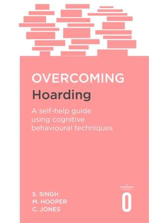 Overcoming Hoarding: A Self-Help Guide Using Cognitive Behavioural Techniques de Colin Jones