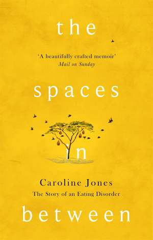 The Spaces In Between: The Story of an Eating Disorder de Caroline Jones