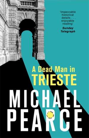 A Dead Man in Trieste de Michael Pearce