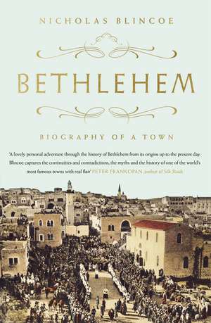 Bethlehem: Biography of a Town de Nicholas Blincoe