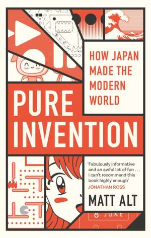 Pure Invention: How Japan Made the Modern World de Matt Alt