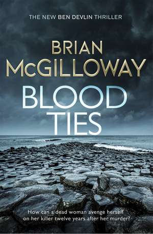 Blood Ties: A gripping Irish police procedural, heralding the return of Ben Devlin de Brian McGilloway
