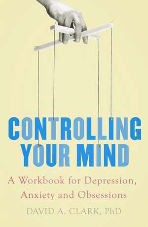 Controlling Your Mind de David A. Clark