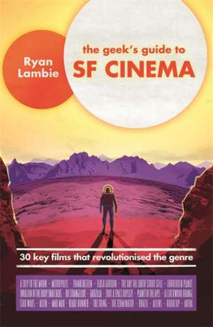 The Geek's Guide to SF Cinema de Ryan Lambie