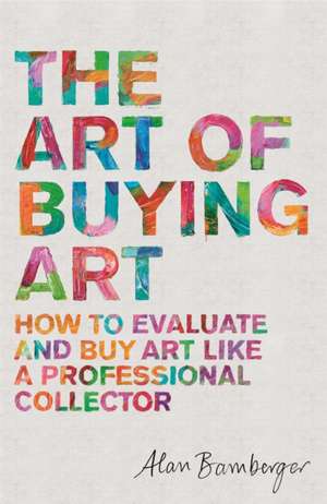 The Art of Buying Art de Alan Bamberger