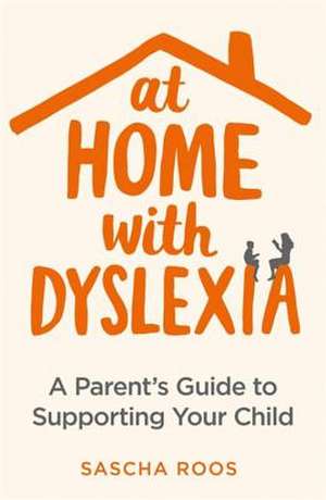 At Home with Dyslexia de Roos, Sascha