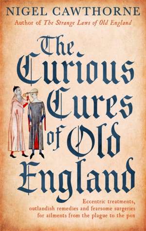 The Curious Cures Of Old England de Nigel Cawthorne