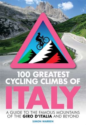 100 Greatest Cycling Climbs of Italy de Simon Warren