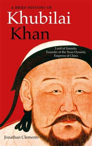 A Brief History of Khubilai Khan de Jonathan Clements