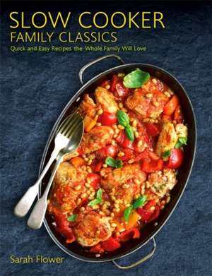 Slow Cooker Family Classics de Sarah Flower