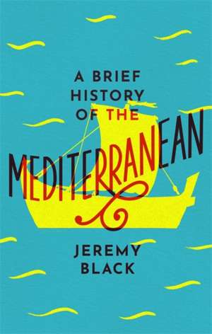 A Brief History of the Mediterranean de Jeremy Black