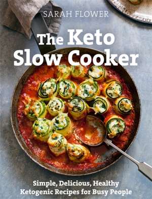 The Keto Slow Cooker de Sarah Flower