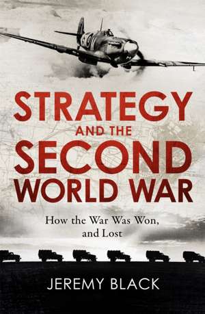 Strategy and the Second World War de Jeremy Black